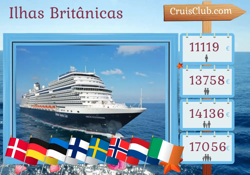 Cruzeiro nas Ilhas Britânicas a bordo do navio Nieuw Statendam com visitas à Dinamarca, Alemanha, Estônia, Finlândia, Suécia, Noruega, Holanda e Irlanda por 29 dias